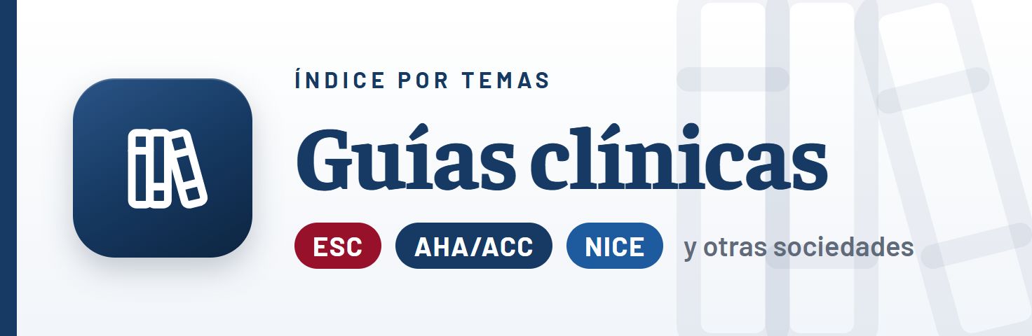 Guías clínicas, índice por temas: ESC, AHA/ACC, NICE y otras sociedades